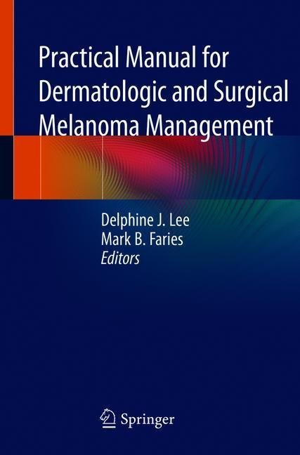 Practical Manual for Dermatologic and Surgical Melanoma Management