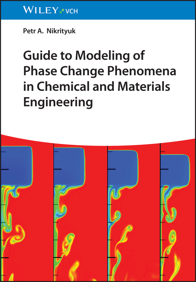Guide to Modeling of Phase Change Phenomena in Chemical and Materials Engineering