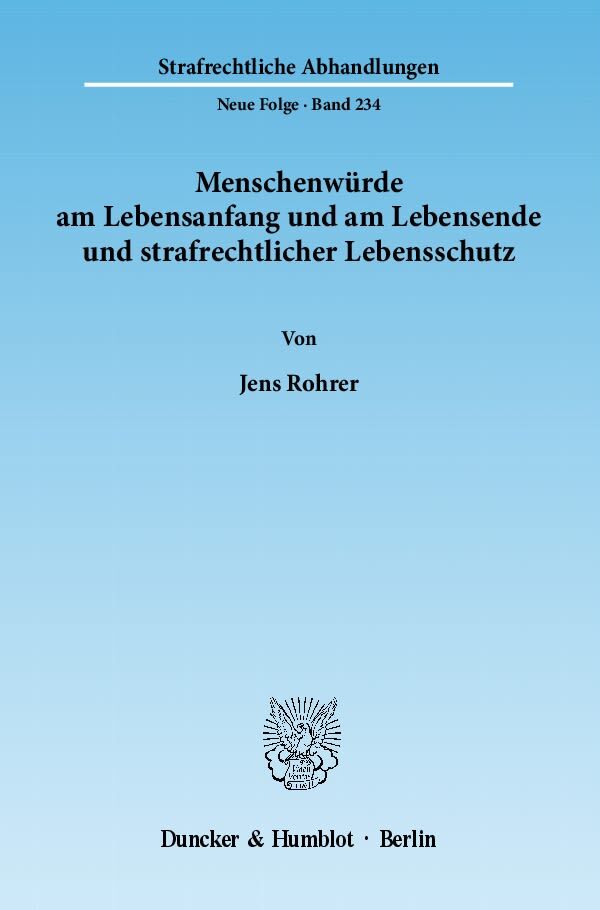 Menschenwürde am Lebensanfang und am Lebensende und strafrechtlicher Lebensschutz.