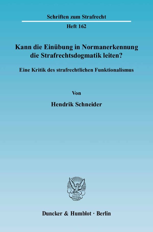 Kann die Einübung in Normanerkennung die Strafrechtsdogmatik leiten?