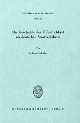 Die Geschichte der Öffentlichkeit im deutschen Strafverfahren.