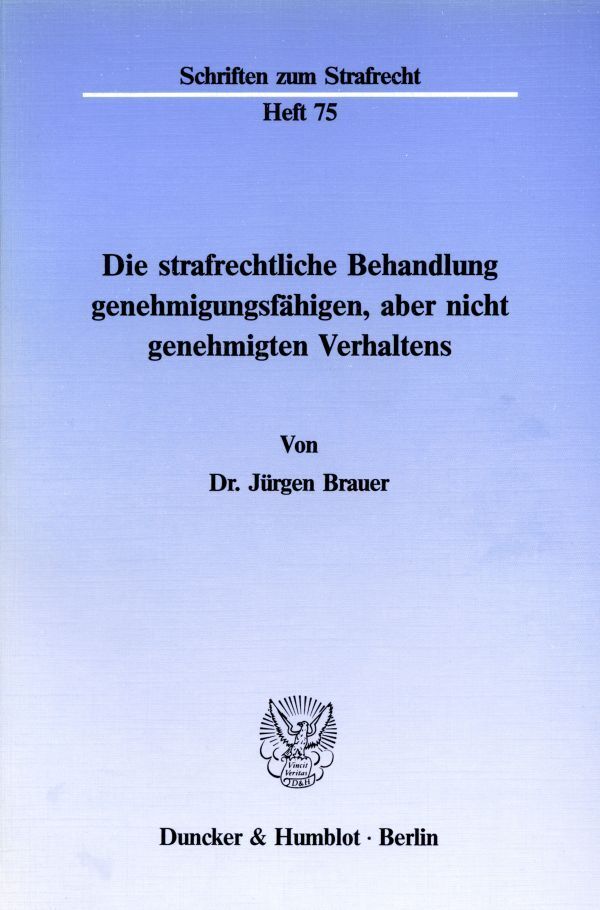 Die strafrechtliche Behandlung genehmigungsfähigen, aber nicht genehmigten Verhaltens.