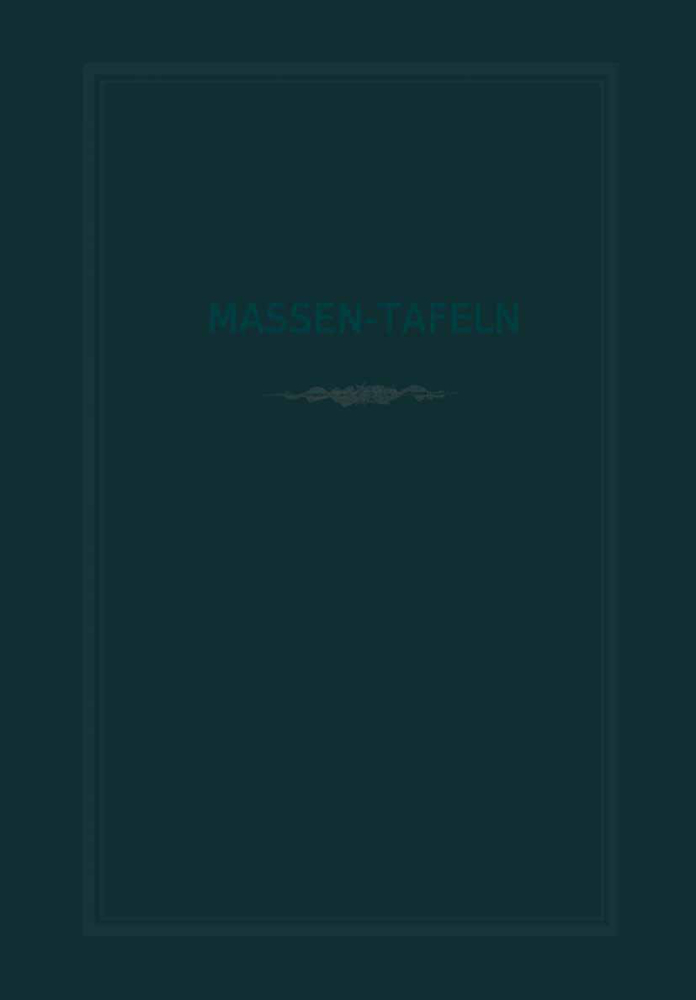 Massen-Tafeln zur Bestimmung des Gehaltes stehender Bäume an Kubikmetern fester Holzmasse