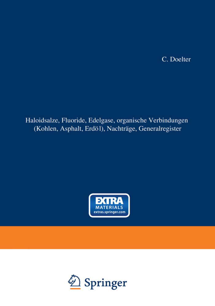Haloidsalze, Fluoride, organische Verbindungen (Kohlen, Asphalt, Erdöl), Nachträge, Generalregister, 2 Tle.