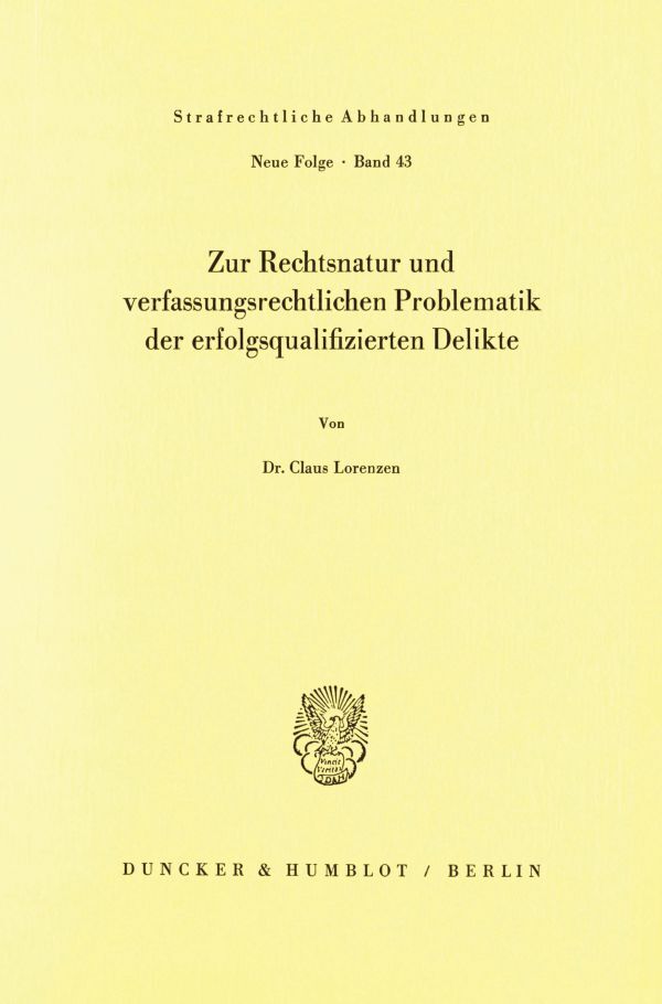 Zur Rechtsnatur und verfassungsrechtlichen Problematik der erfolgsqualifizierten Delikte.
