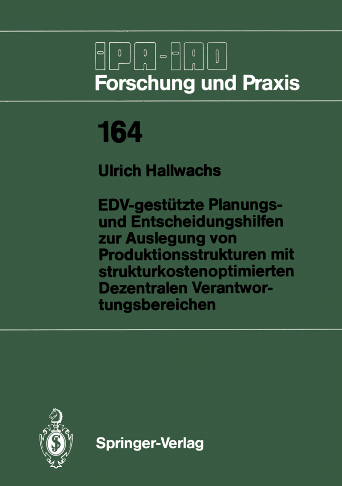 EDV-gestützte Planungs- und Entscheidungshilfen zur Auslegung von Produktionsstrukturen mit strukturkostenoptimierten Dezentralen Verantwortungsbereichen