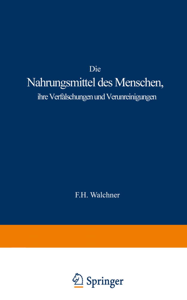 Die Nahrungsmittel des Menschen, ihre Verfälschungen und Verunreinigungen