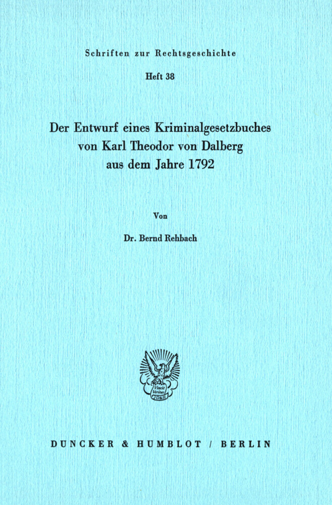 Der Entwurf eines Kriminalgesetzbuches von Karl Theodor von Dalberg aus dem Jahre 1792.