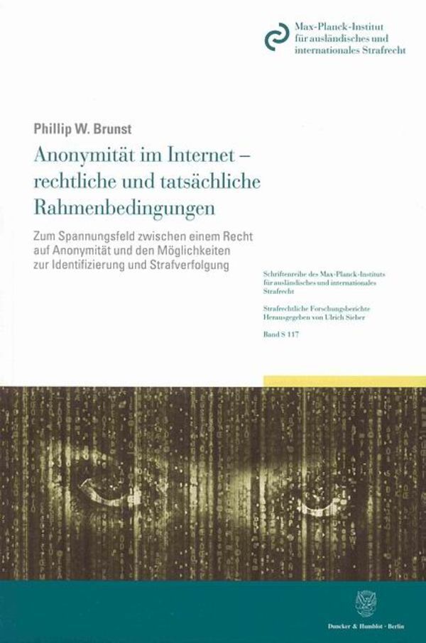 Anonymität im Internet - rechtliche und tatsächliche Rahmenbedingungen.