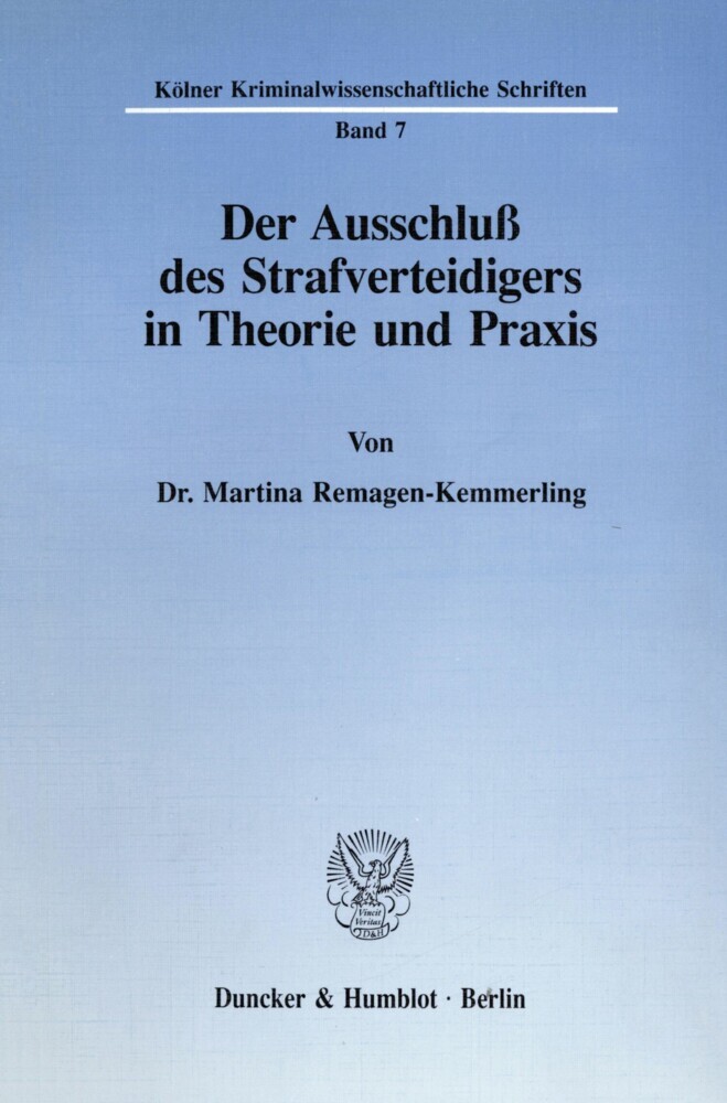 Der Ausschluß des Strafverteidigers in Theorie und Praxis.