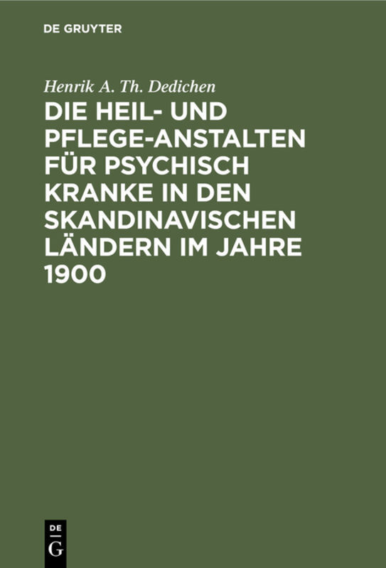 Die Heil- und Pflege-Anstalten für psychisch Kranke in den skandinavischen Ländern im Jahre 1900
