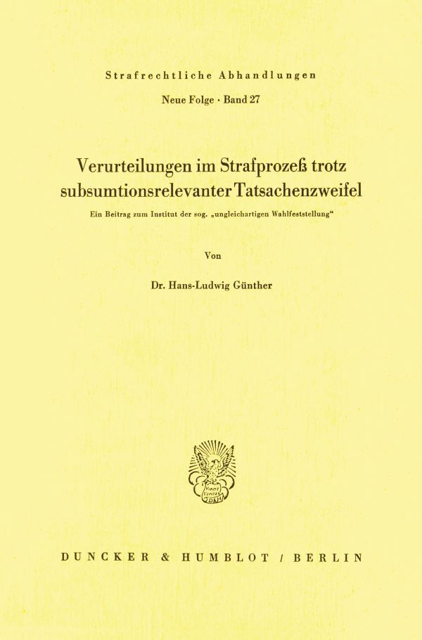 Verurteilungen im Strafprozeß trotz subsumtionsrelevanter Tatsachenzweifel.