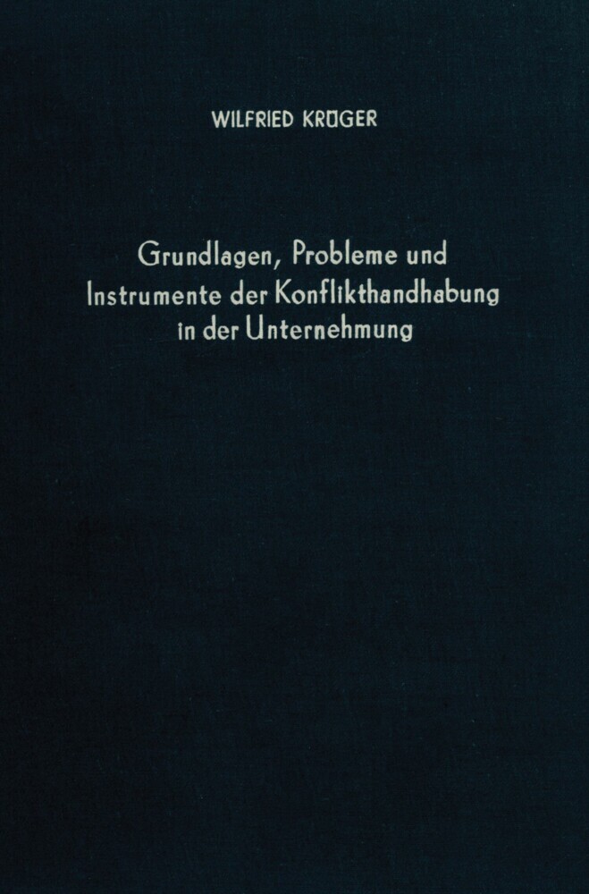Grundlagen, Probleme und Instrumente der Konflikthandhabung in der Unternehmung.