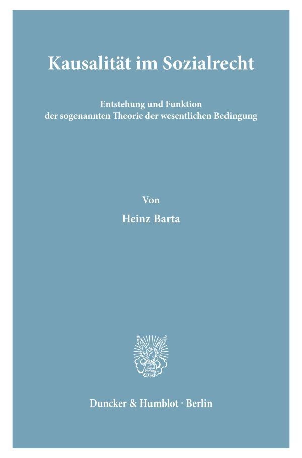 Kausalität im Sozialrecht. Entstehung und Funktion der sogenannten Theorie der wesentlichen Bedingung.