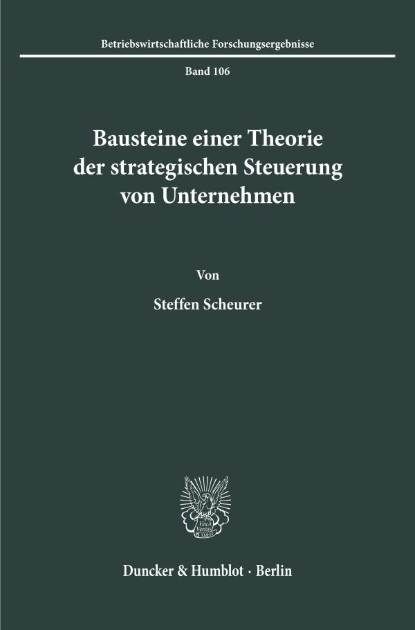 Bausteine einer Theorie der strategischen Steuerung von Unternehmen.